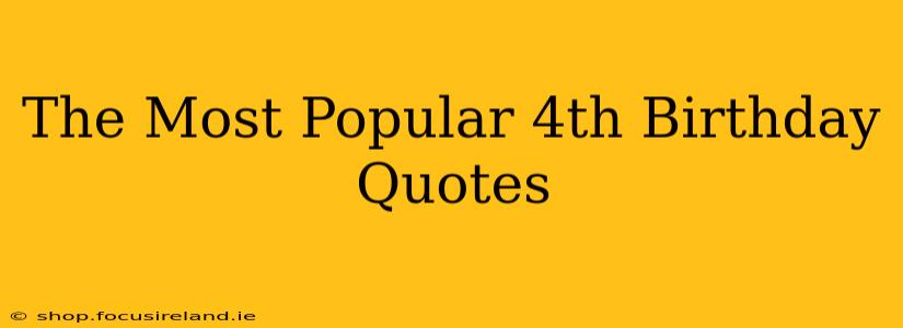 The Most Popular 4th Birthday Quotes