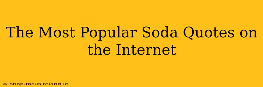 The Most Popular Soda Quotes on the Internet