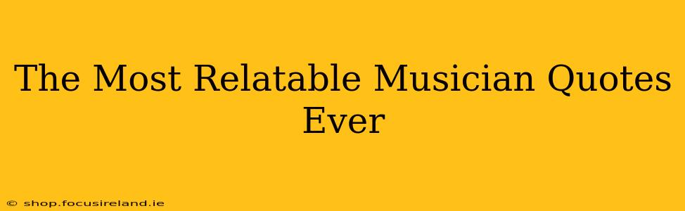 The Most Relatable Musician Quotes Ever