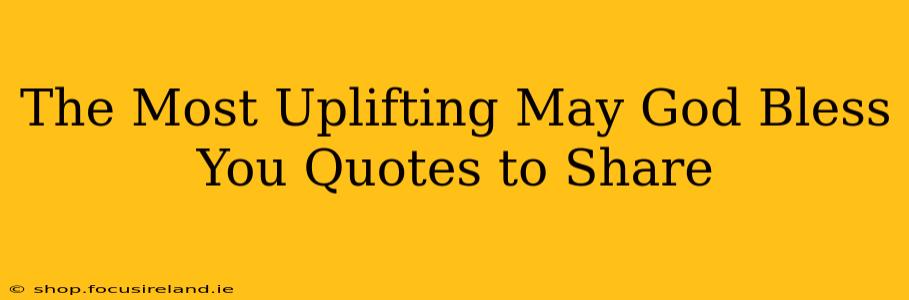 The Most Uplifting May God Bless You Quotes to Share