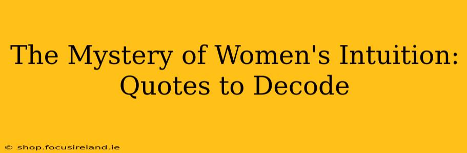 The Mystery of Women's Intuition: Quotes to Decode