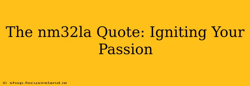 The nm32la Quote: Igniting Your Passion
