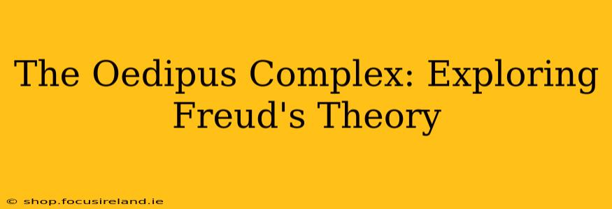 The Oedipus Complex: Exploring Freud's Theory