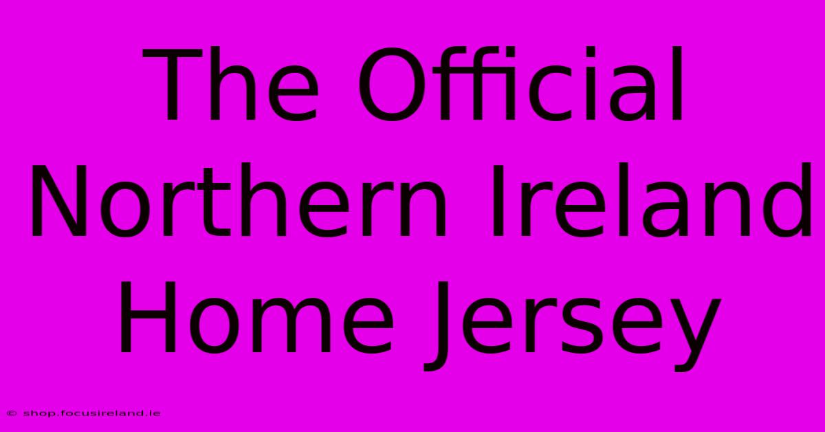 The Official Northern Ireland Home Jersey