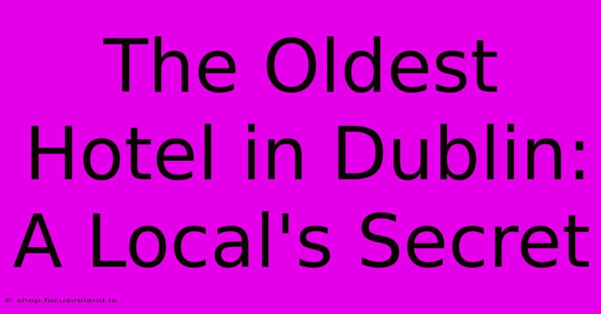 The Oldest Hotel In Dublin:  A Local's Secret