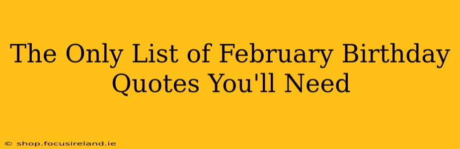 The Only List of February Birthday Quotes You'll Need