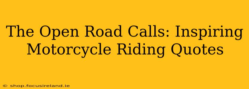 The Open Road Calls: Inspiring Motorcycle Riding Quotes