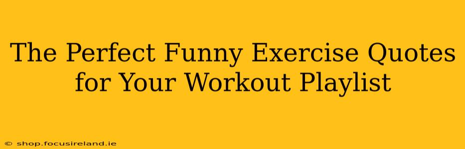 The Perfect Funny Exercise Quotes for Your Workout Playlist
