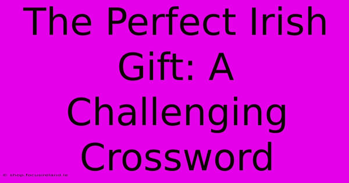 The Perfect Irish Gift: A Challenging Crossword