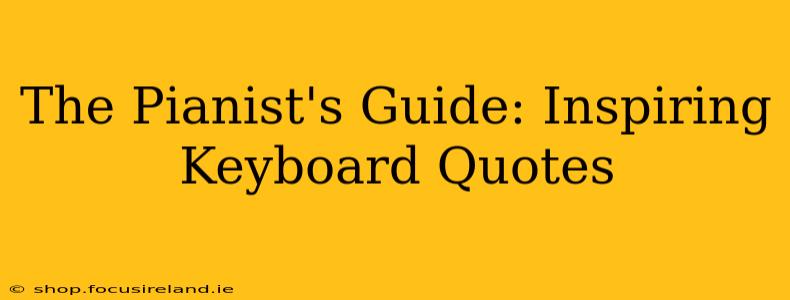 The Pianist's Guide: Inspiring Keyboard Quotes