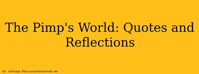 The Pimp's World: Quotes and Reflections The Pimp's World: Quotes and Reflections