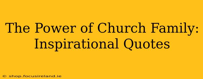 The Power of Church Family: Inspirational Quotes