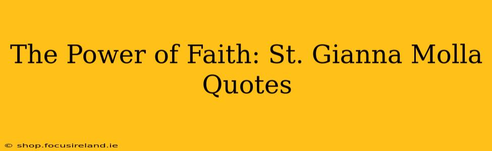 The Power of Faith: St. Gianna Molla Quotes