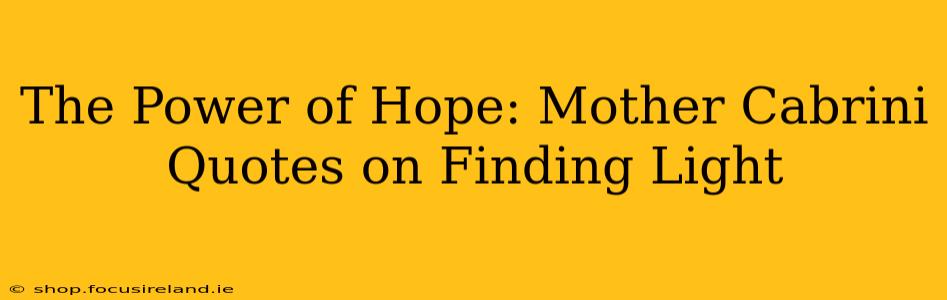 The Power of Hope: Mother Cabrini Quotes on Finding Light