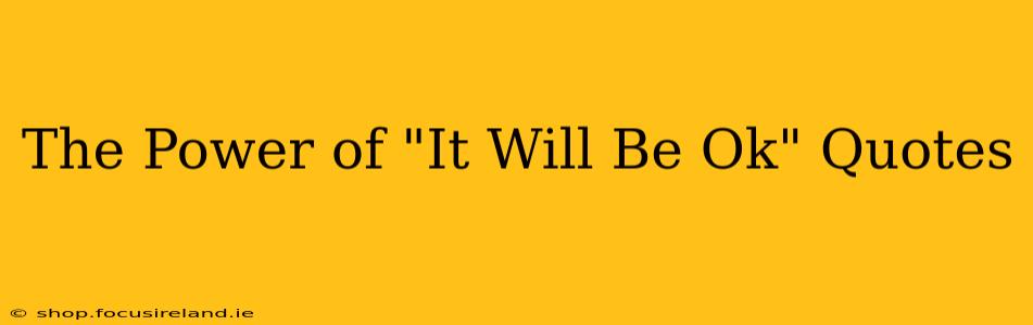 The Power of "It Will Be Ok" Quotes