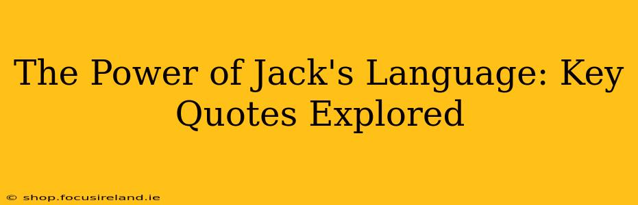 The Power of Jack's Language: Key Quotes Explored