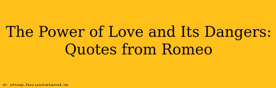 The Power of Love and Its Dangers: Quotes from Romeo