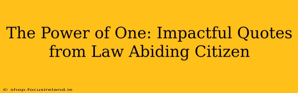 The Power of One: Impactful Quotes from Law Abiding Citizen