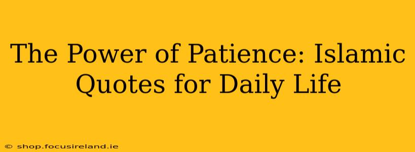 The Power of Patience: Islamic Quotes for Daily Life