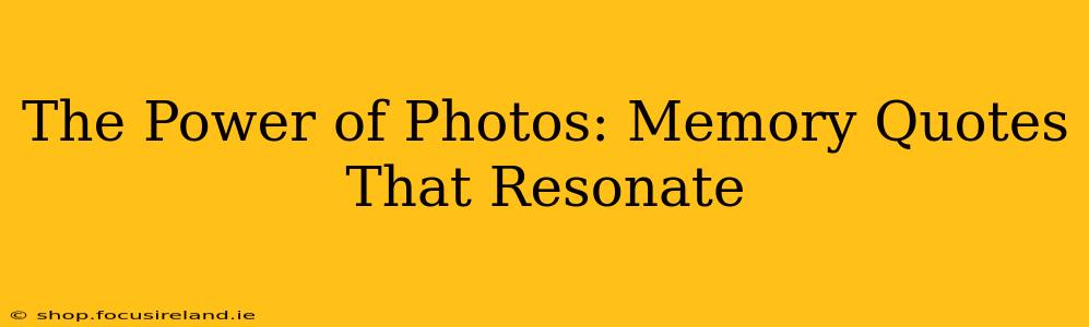 The Power of Photos: Memory Quotes That Resonate