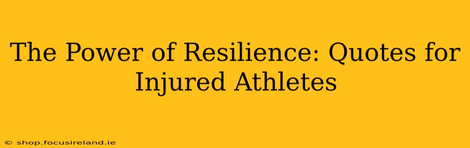 The Power of Resilience: Quotes for Injured Athletes
