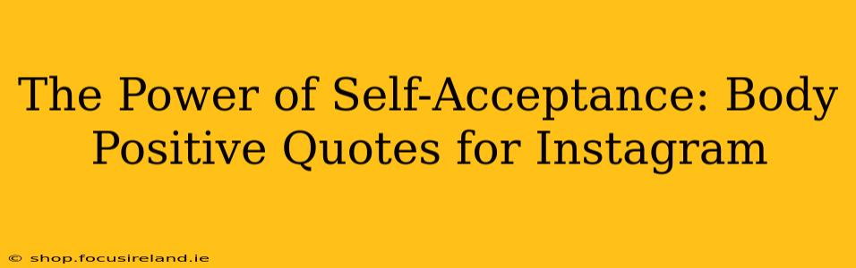 The Power of Self-Acceptance: Body Positive Quotes for Instagram