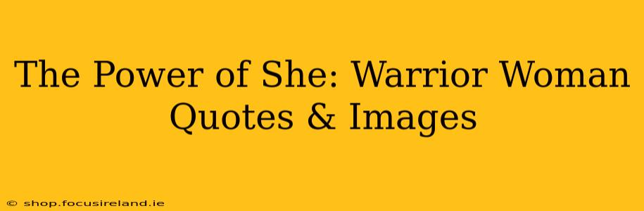 The Power of She: Warrior Woman Quotes & Images