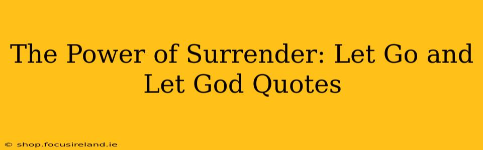 The Power of Surrender: Let Go and Let God Quotes