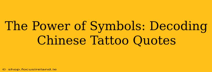 The Power of Symbols: Decoding Chinese Tattoo Quotes