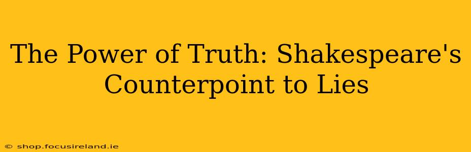 The Power of Truth: Shakespeare's Counterpoint to Lies