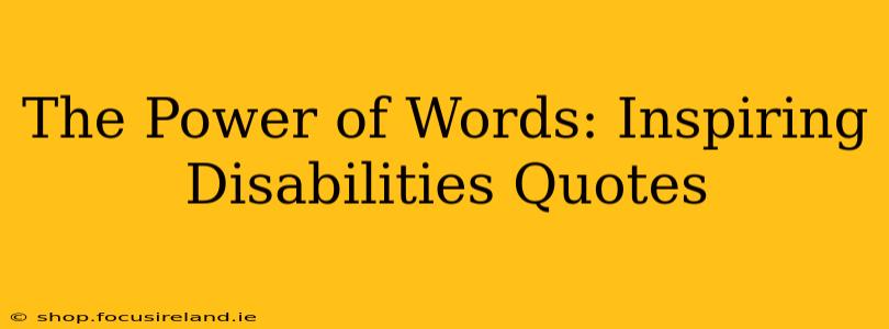 The Power of Words: Inspiring Disabilities Quotes
