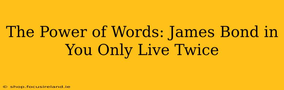 The Power of Words: James Bond in You Only Live Twice