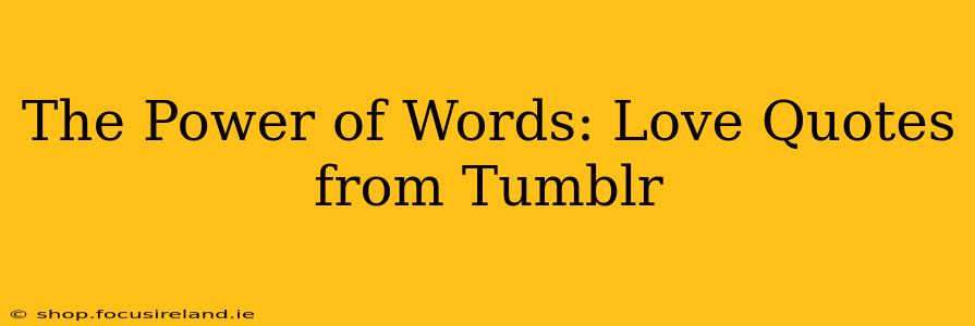The Power of Words: Love Quotes from Tumblr