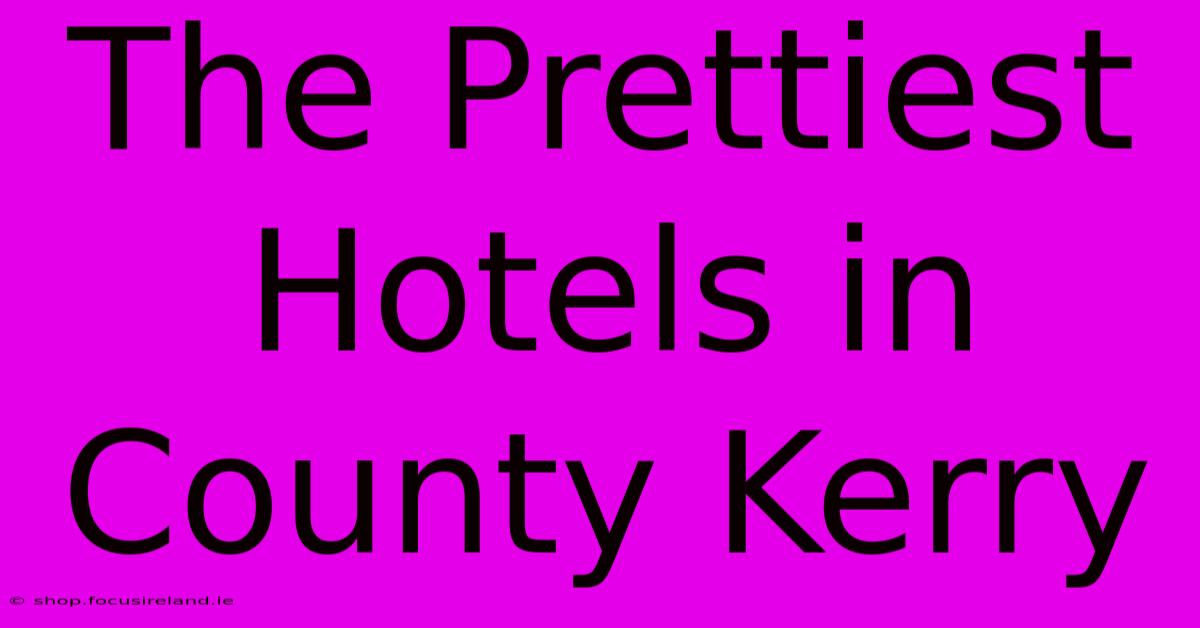 The Prettiest Hotels In County Kerry