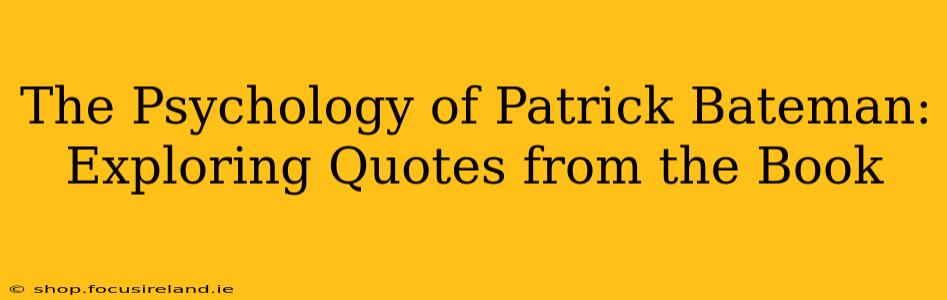 The Psychology of Patrick Bateman: Exploring Quotes from the Book