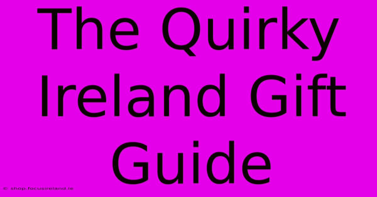 The Quirky Ireland Gift Guide