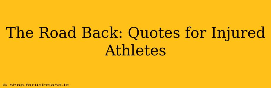 The Road Back: Quotes for Injured Athletes
