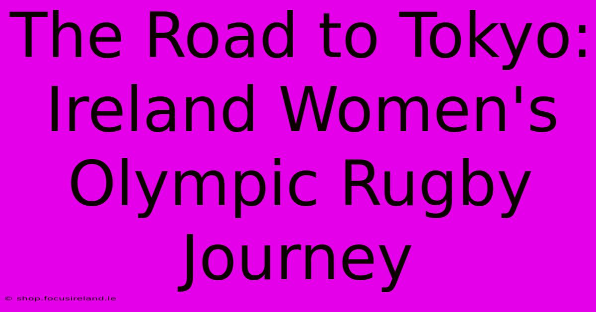 The Road To Tokyo: Ireland Women's Olympic Rugby Journey