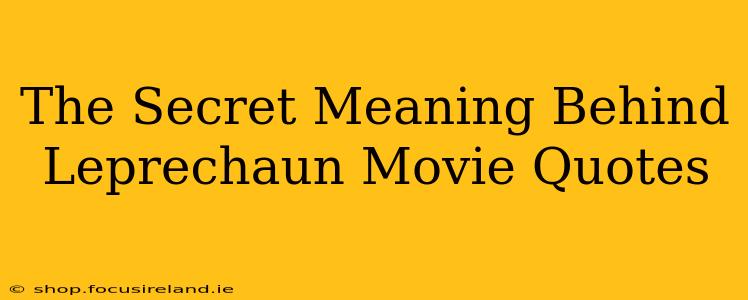 The Secret Meaning Behind Leprechaun Movie Quotes