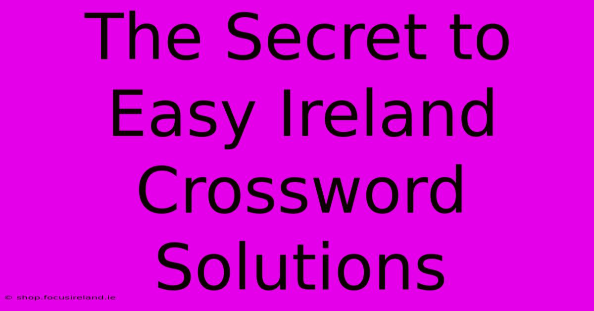 The Secret To Easy Ireland Crossword Solutions