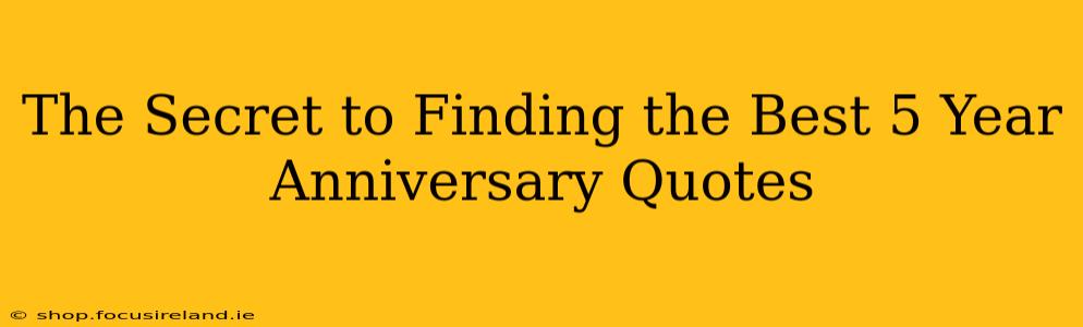 The Secret to Finding the Best 5 Year Anniversary Quotes