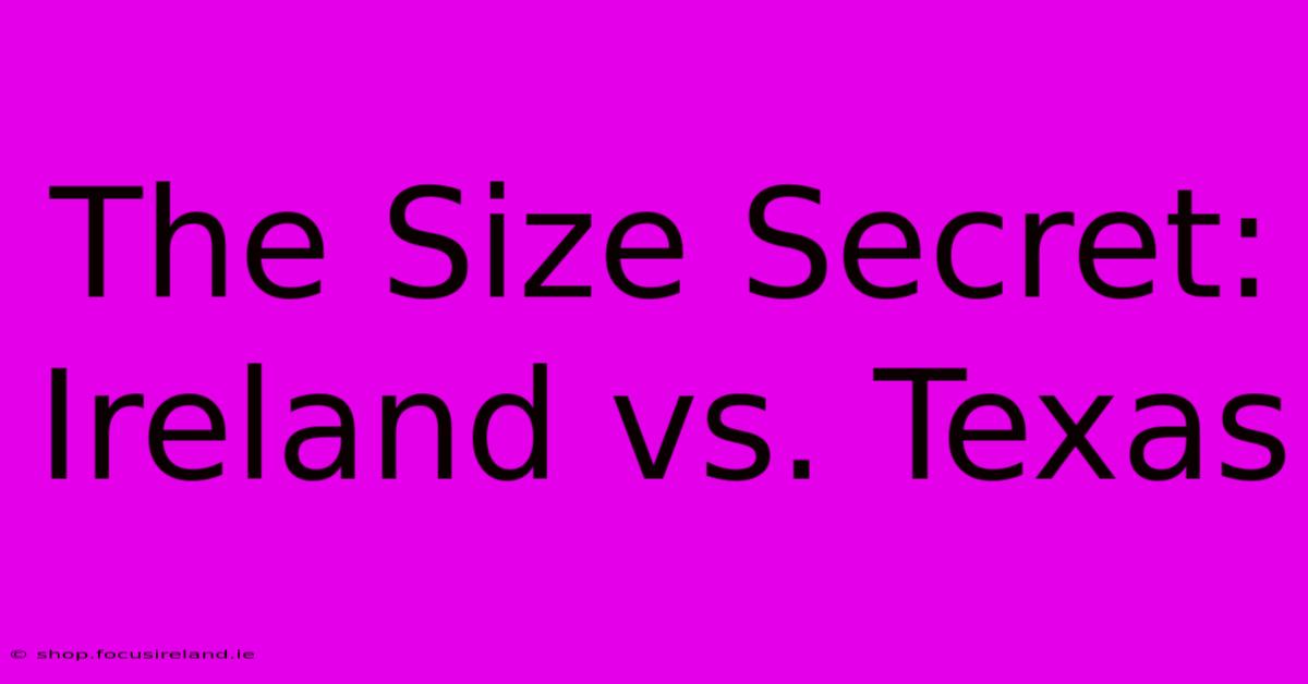 The Size Secret: Ireland Vs. Texas