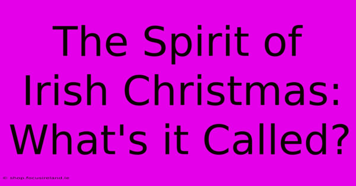 The Spirit Of Irish Christmas: What's It Called?