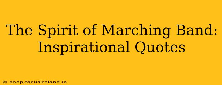 The Spirit of Marching Band: Inspirational Quotes