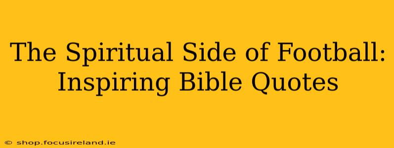 The Spiritual Side of Football: Inspiring Bible Quotes