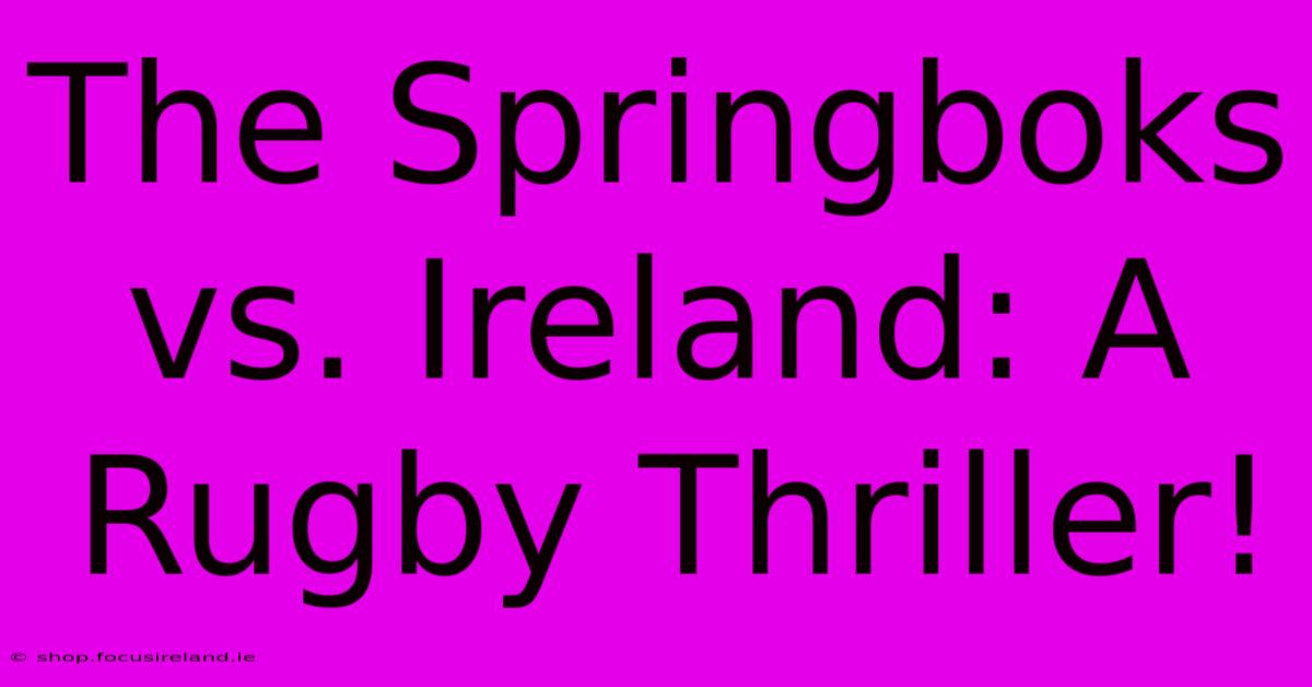 The Springboks Vs. Ireland: A Rugby Thriller!