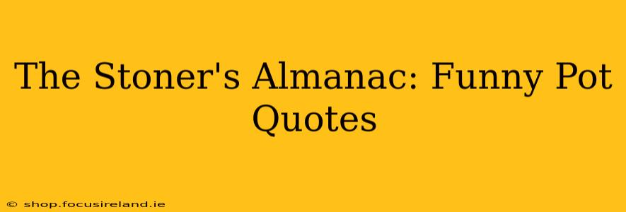 The Stoner's Almanac: Funny Pot Quotes