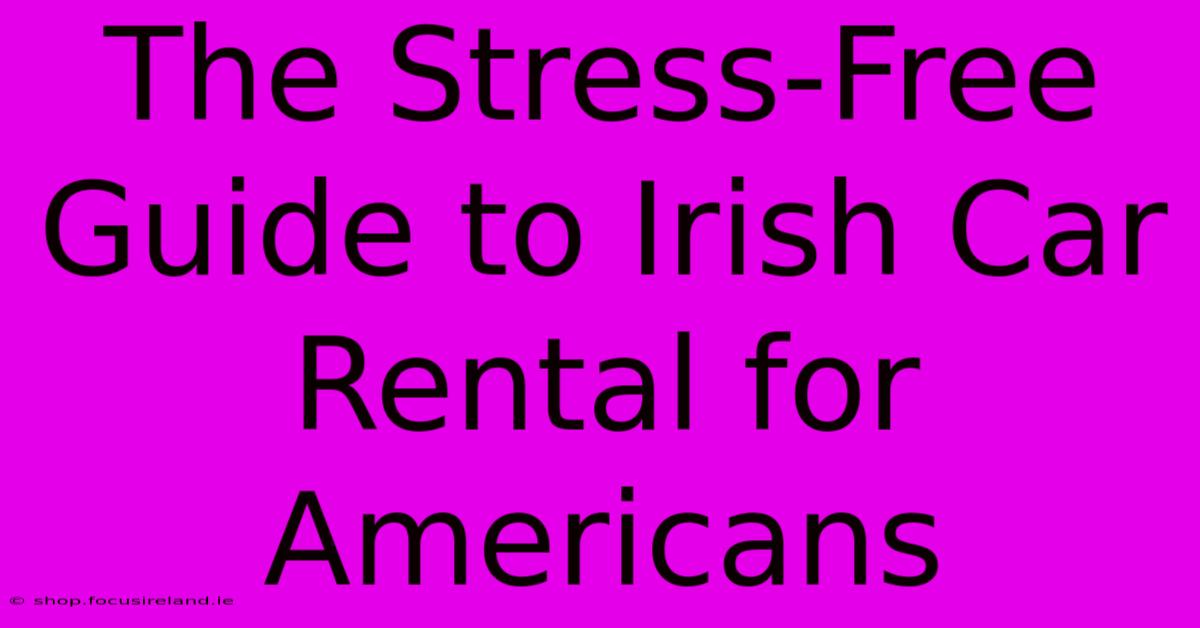 The Stress-Free Guide To Irish Car Rental For Americans