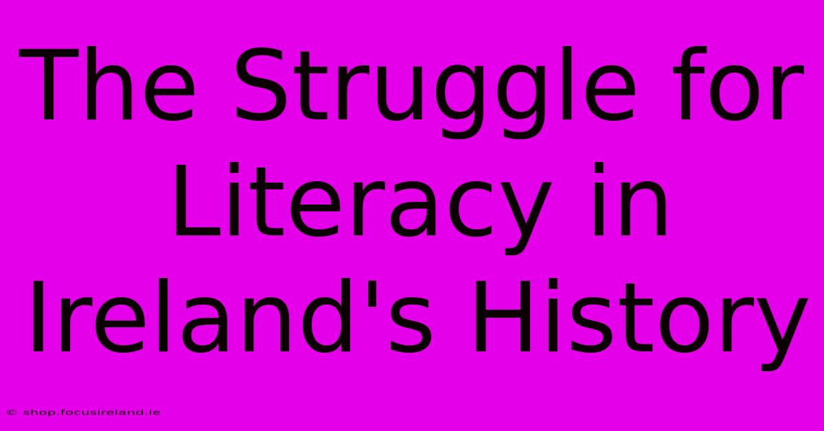 The Struggle For Literacy In Ireland's History