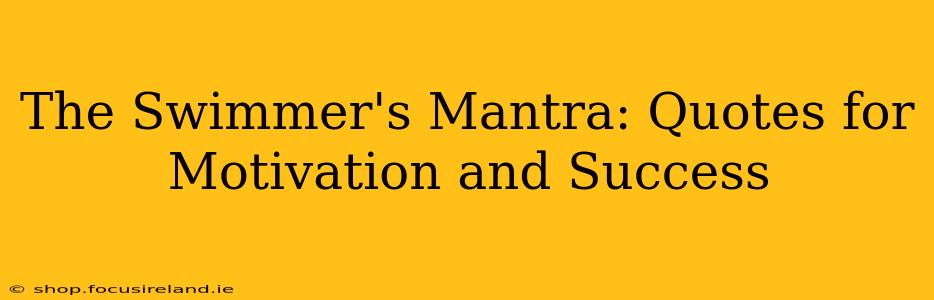 The Swimmer's Mantra: Quotes for Motivation and Success